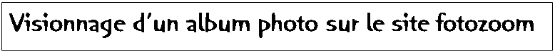 Zone de Texte: Visionnage d’un album photo sur le site fotozoom